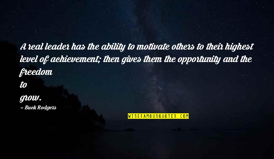 Real Freedom Quotes By Buck Rodgers: A real leader has the ability to motivate
