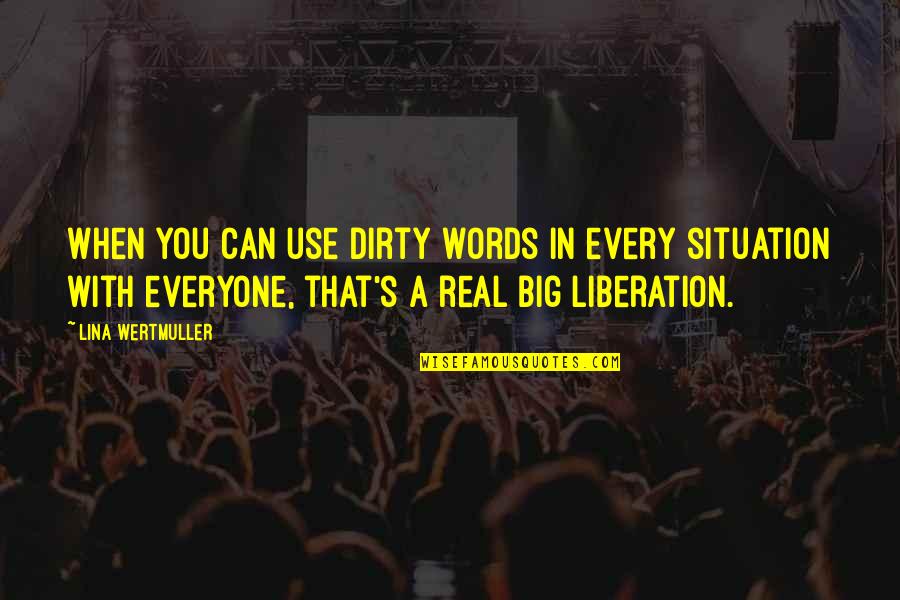 Real Freedom Quotes By Lina Wertmuller: When you can use dirty words in every