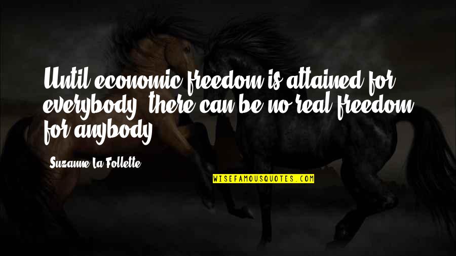 Real Freedom Quotes By Suzanne La Follette: Until economic freedom is attained for everybody, there