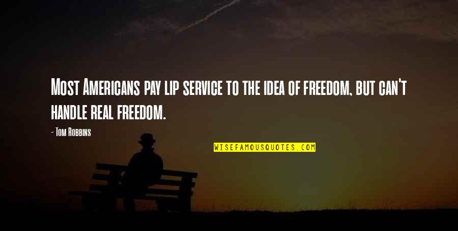 Real Freedom Quotes By Tom Robbins: Most Americans pay lip service to the idea
