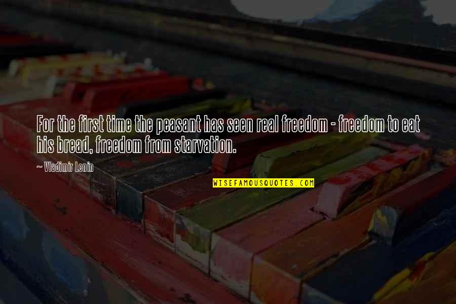 Real Freedom Quotes By Vladimir Lenin: For the first time the peasant has seen