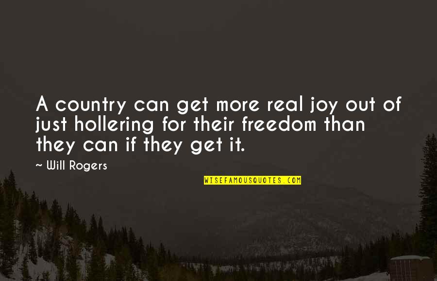 Real Freedom Quotes By Will Rogers: A country can get more real joy out
