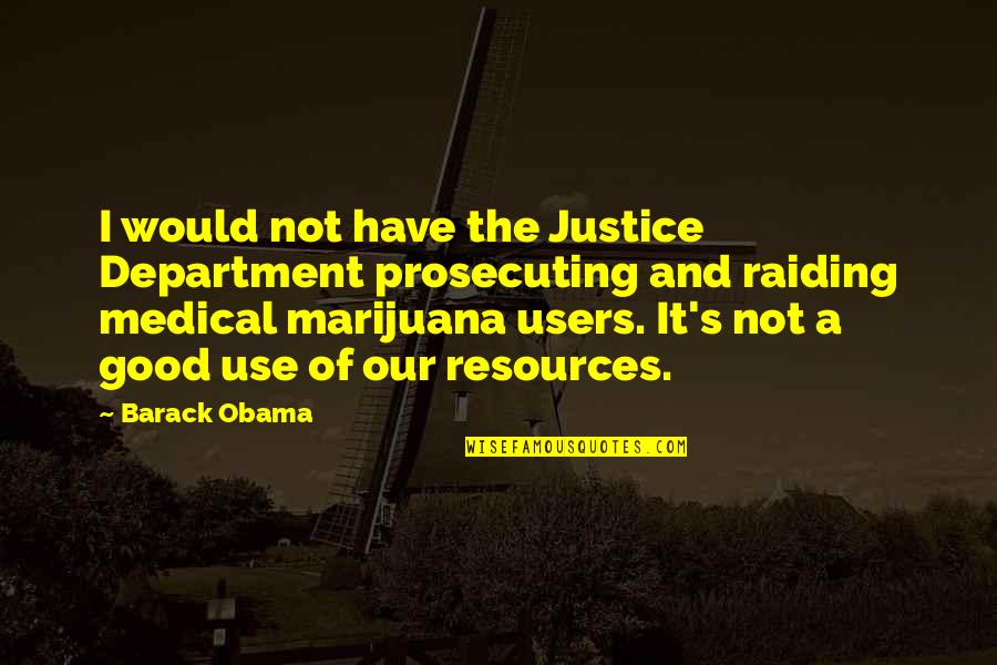 Real Friends Never Quotes By Barack Obama: I would not have the Justice Department prosecuting Real Friends Never Quotes By Barack Obama: I would not have the Justice Department prosecuting