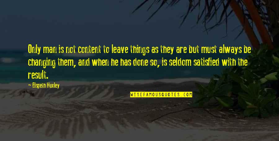 Real Friends Picture Quotes By Elspeth Huxley: Only man is not content to leave things Real Friends Picture Quotes By Elspeth Huxley: Only man is not content to leave things
