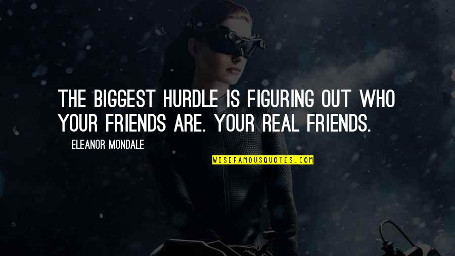 Real Friends Quotes By Eleanor Mondale: The biggest hurdle is figuring out who your