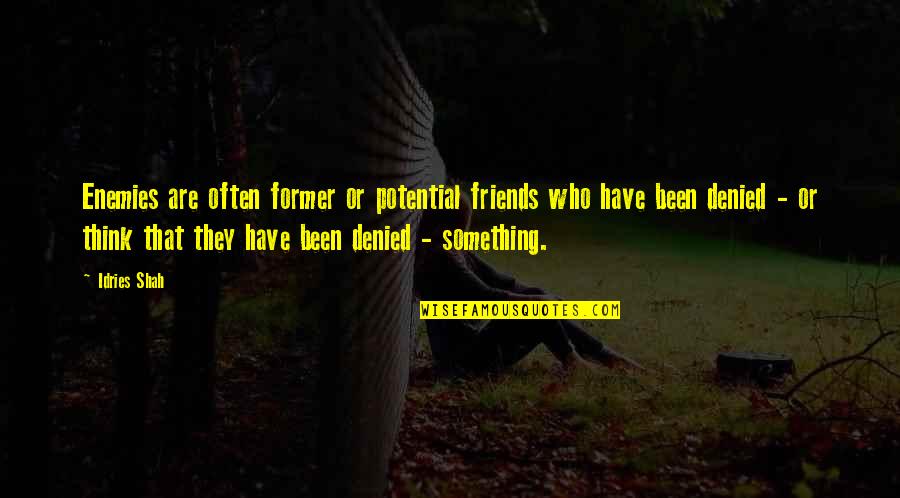 Real Friends Quotes By Idries Shah: Enemies are often former or potential friends who