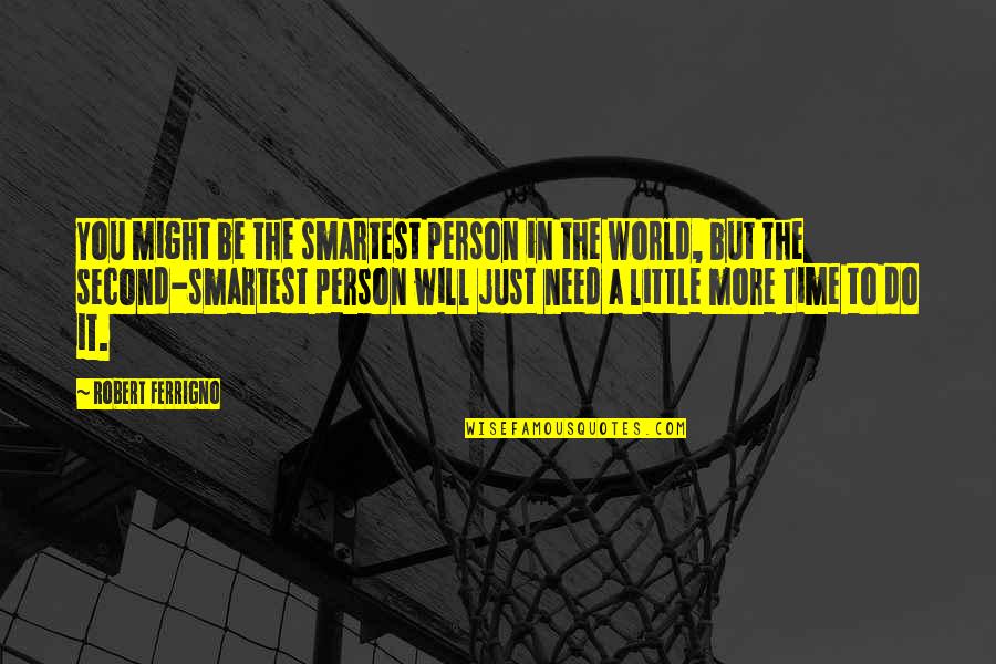 Real Friends Support Quotes By Robert Ferrigno: You might be the smartest person in the