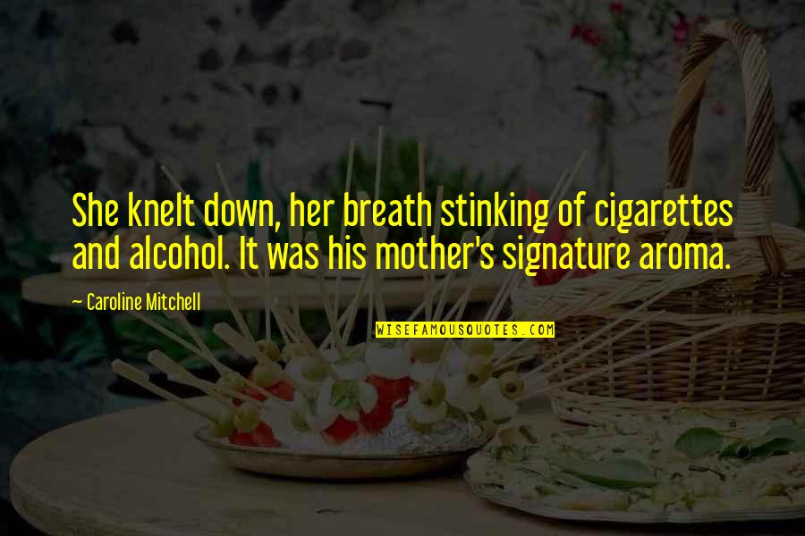 Real Friends Support You Quotes By Caroline Mitchell: She knelt down, her breath stinking of cigarettes Real Friends Support You Quotes By Caroline Mitchell: She knelt down, her breath stinking of cigarettes
