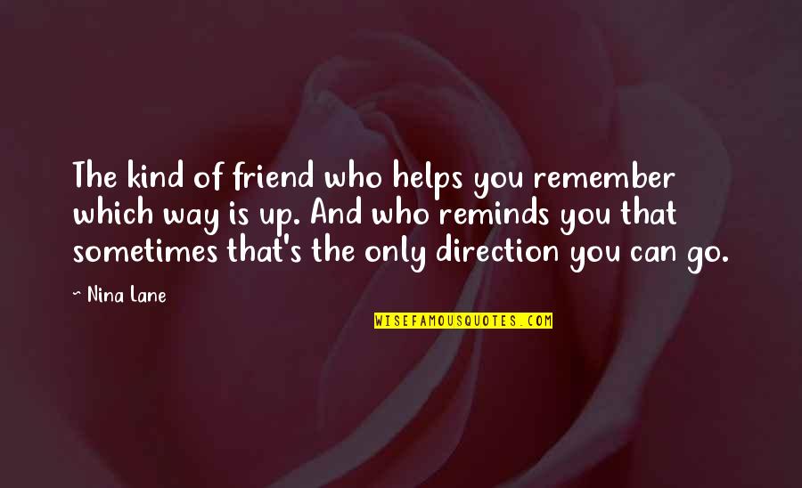 Real Friends Support You Quotes By Nina Lane: The kind of friend who helps you remember Real Friends Support You Quotes By Nina Lane: The kind of friend who helps you remember