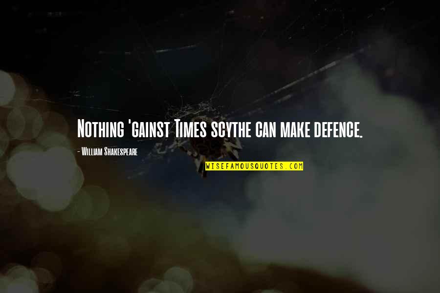 Real Friends Support You Quotes By William Shakespeare: Nothing 'gainst Times scythe can make defence. Real Friends Support You Quotes By William Shakespeare: Nothing 'gainst Times scythe can make defence.
