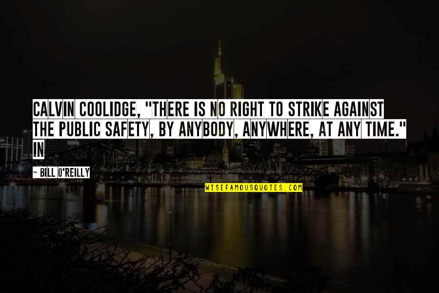 Real Friends Tell You The Truth Quotes By Bill O'Reilly: Calvin Coolidge, "There is no right to strike Real Friends Tell You The Truth Quotes By Bill O'Reilly: Calvin Coolidge, "There is no right to strike