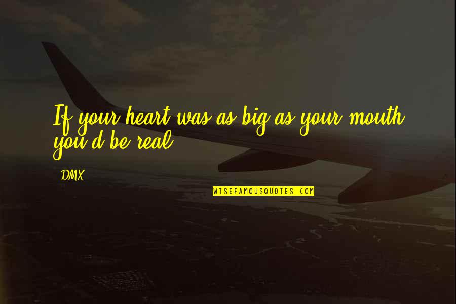 Real Friendship Quotes By DMX: If your heart was as big as your