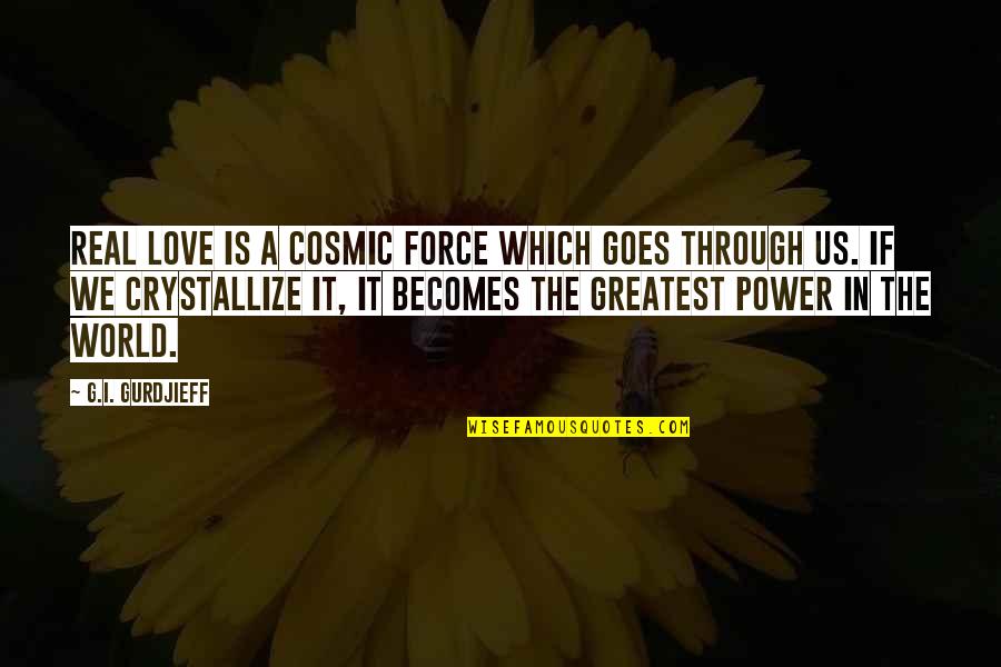 Real G Quotes By G.I. Gurdjieff: Real love is a cosmic force which goes