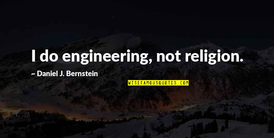 Real Gangstas Quotes By Daniel J. Bernstein: I do engineering, not religion.