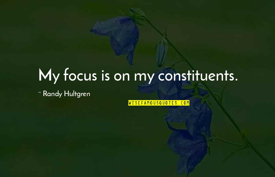 Real Gangster Quotes By Randy Hultgren: My focus is on my constituents.