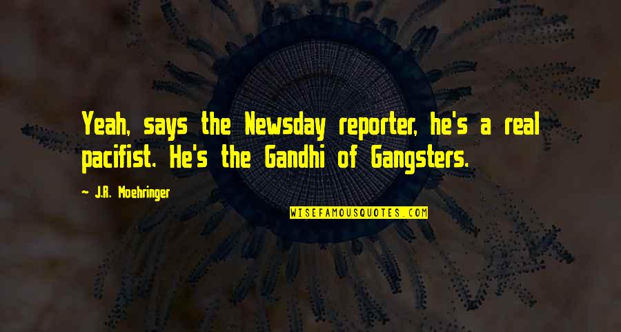 Real Gangsters Quotes By J.R. Moehringer: Yeah, says the Newsday reporter, he's a real