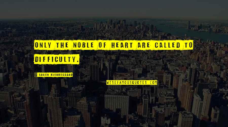 Real Gangsters Quotes By Soren Kierkegaard: Only the noble of heart are called to