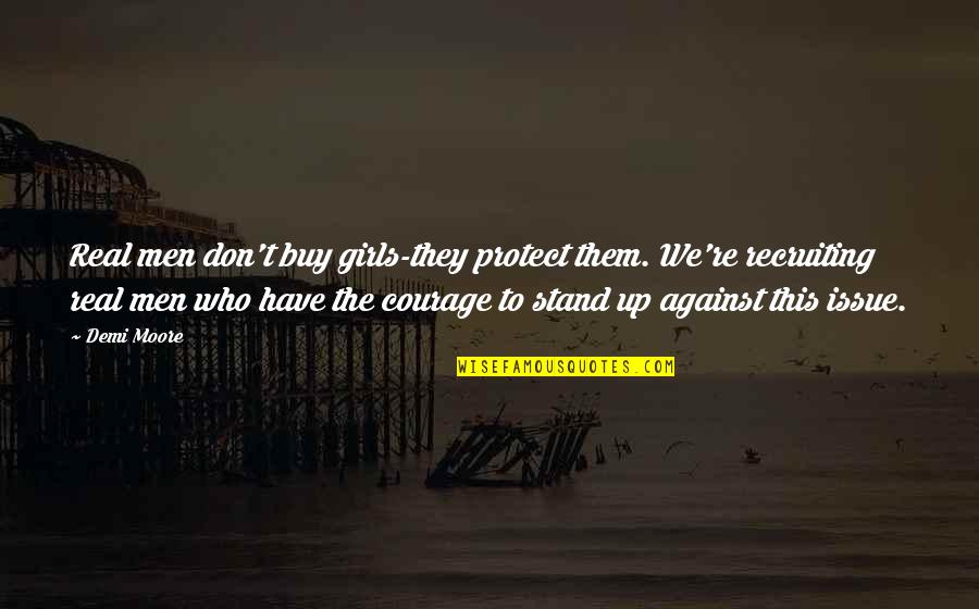 Real Girls Quotes By Demi Moore: Real men don't buy girls-they protect them. We're Real Girls Quotes By Demi Moore: Real men don't buy girls-they protect them. We're