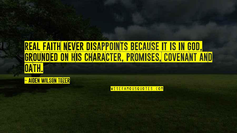 Real God Quotes By Aiden Wilson Tozer: Real faith never disappoints because it is in Real God Quotes By Aiden Wilson Tozer: Real faith never disappoints because it is in