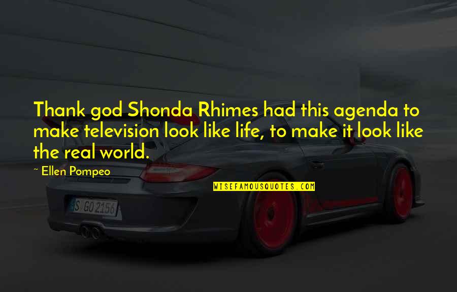 Real God Quotes By Ellen Pompeo: Thank god Shonda Rhimes had this agenda to Real God Quotes By Ellen Pompeo: Thank god Shonda Rhimes had this agenda to