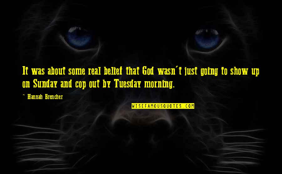 Real God Quotes By Hannah Brencher: It was about some real belief that God Real God Quotes By Hannah Brencher: It was about some real belief that God