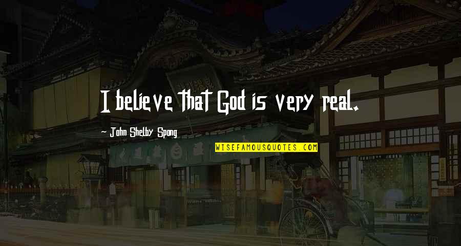 Real God Quotes By John Shelby Spong: I believe that God is very real. Real God Quotes By John Shelby Spong: I believe that God is very real.