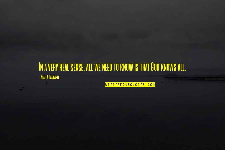 Real God Quotes By Neal A. Maxwell: In a very real sense, all we need Real God Quotes By Neal A. Maxwell: In a very real sense, all we need