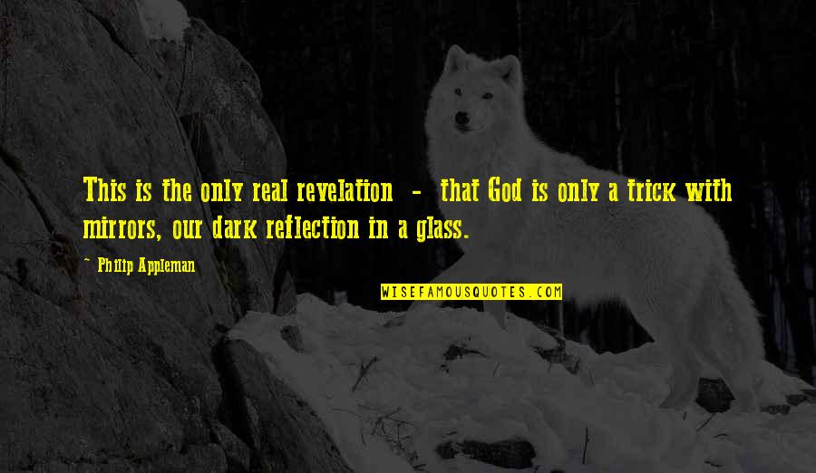 Real God Quotes By Philip Appleman: This is the only real revelation - that Real God Quotes By Philip Appleman: This is the only real revelation - that