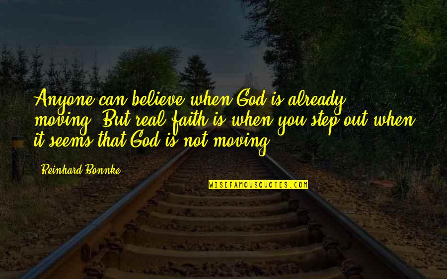 Real God Quotes By Reinhard Bonnke: Anyone can believe when God is already moving. Real God Quotes By Reinhard Bonnke: Anyone can believe when God is already moving.