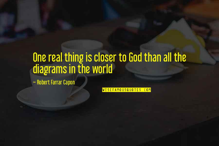 Real God Quotes By Robert Farrar Capon: One real thing is closer to God than Real God Quotes By Robert Farrar Capon: One real thing is closer to God than