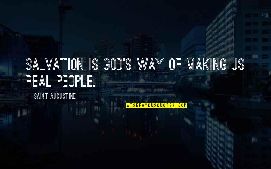 Real God Quotes By Saint Augustine: Salvation is God's way of making us real Real God Quotes By Saint Augustine: Salvation is God's way of making us real