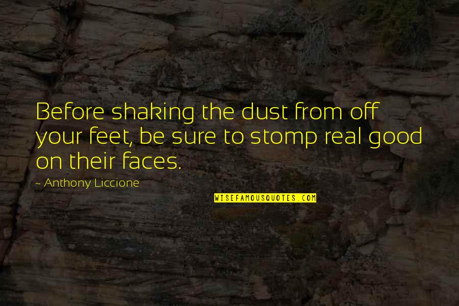 Real Good Quotes By Anthony Liccione: Before shaking the dust from off your feet,