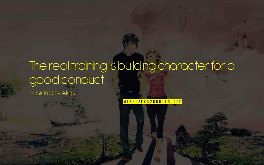 Real Good Quotes By Lailah Gifty Akita: The real training is building character for a