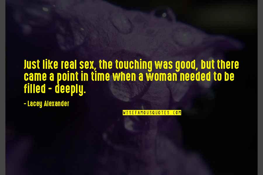 Real Good Woman Quotes By Lacey Alexander: Just like real sex, the touching was good,