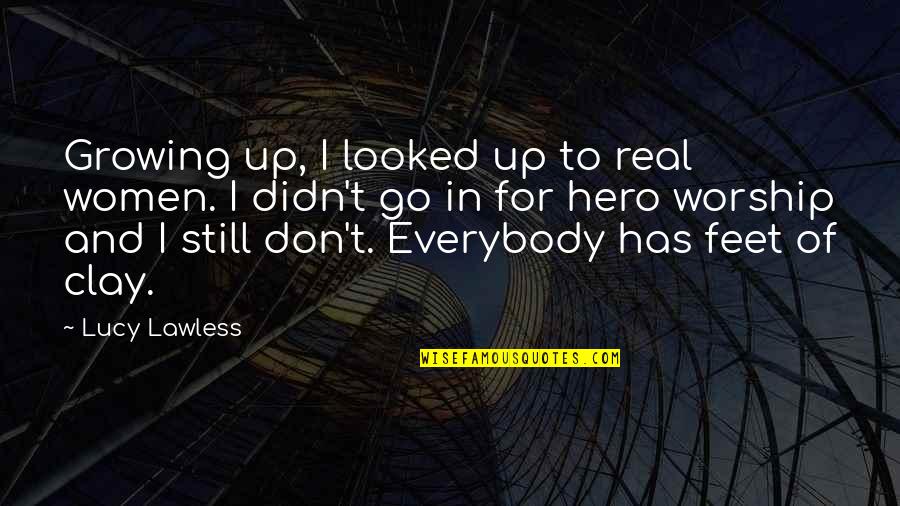 Real Good Woman Quotes By Lucy Lawless: Growing up, I looked up to real women.