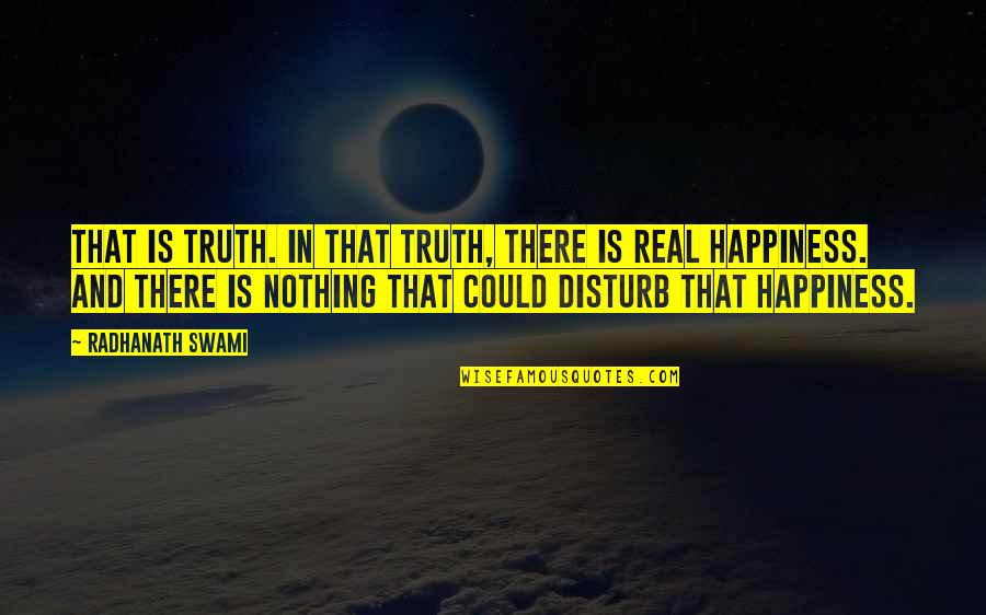 Real Happiness Is Quotes By Radhanath Swami: That is truth. In that truth, there is