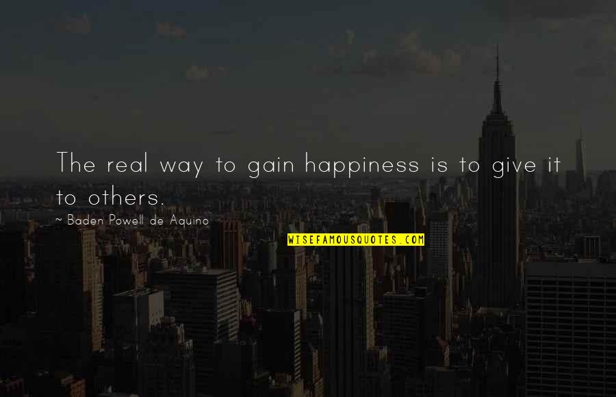 Real Happiness Quotes By Baden Powell De Aquino: The real way to gain happiness is to