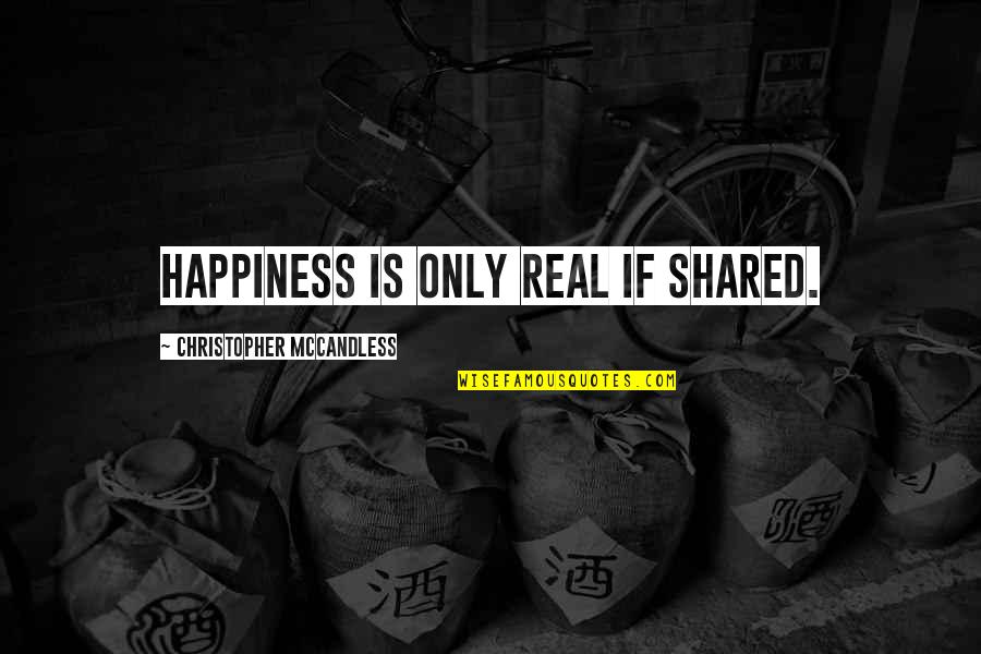 Real Happiness Quotes By Christopher McCandless: Happiness is only real if shared.