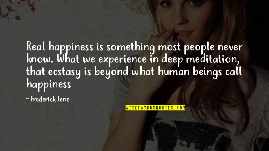 Real Happiness Quotes By Frederick Lenz: Real happiness is something most people never know.