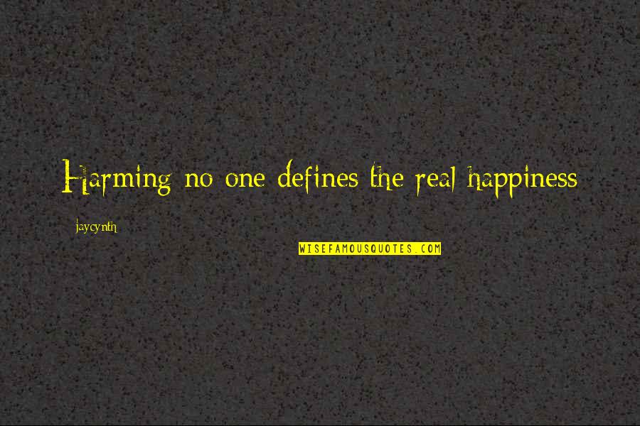 Real Happiness Quotes By Jaycynth: Harming no one defines the real happiness