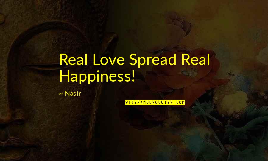 Real Happiness Quotes By Nasir: Real Love Spread Real Happiness!