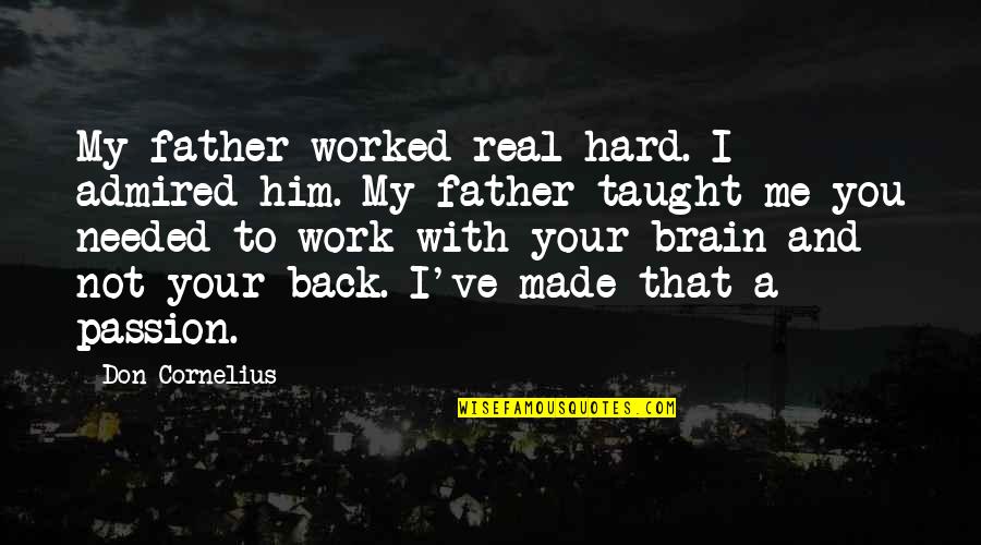 Real Hard Work Quotes By Don Cornelius: My father worked real hard. I admired him.