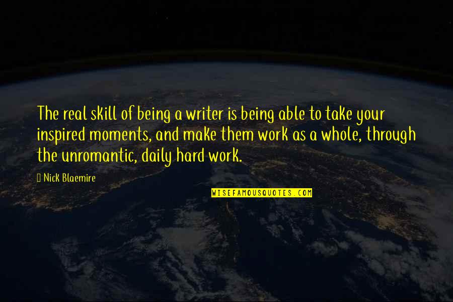 Real Hard Work Quotes By Nick Blaemire: The real skill of being a writer is