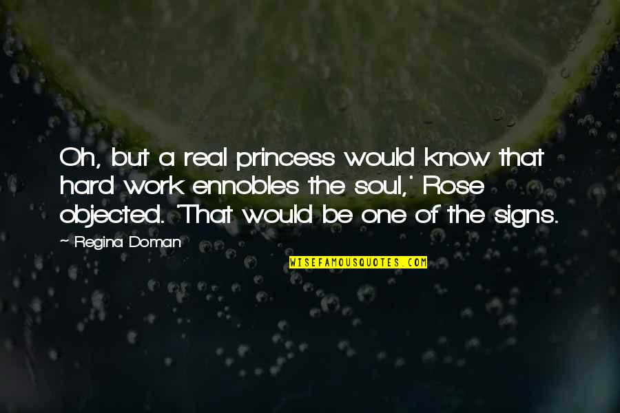 Real Hard Work Quotes By Regina Doman: Oh, but a real princess would know that