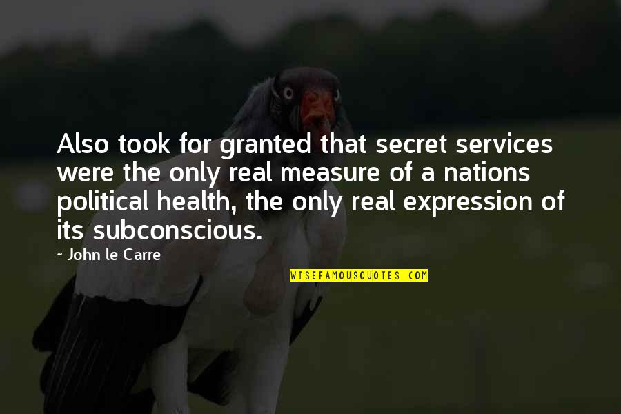 Real Health Quotes By John Le Carre: Also took for granted that secret services were