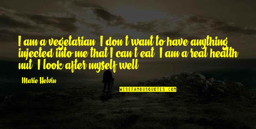 Real Health Quotes By Marie Helvin: I am a vegetarian. I don't want to