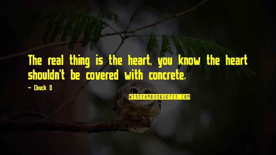 Real Heart Quotes By Chuck D: The real thing is the heart, you know
