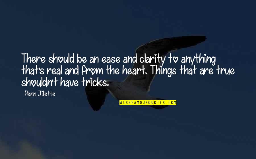 Real Heart Quotes By Penn Jillette: There should be an ease and clarity to Real Heart Quotes By Penn Jillette: There should be an ease and clarity to