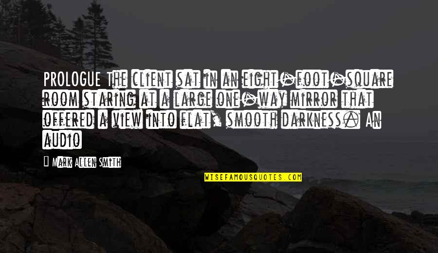 Real Hero Doctor Quotes By Mark Allen Smith: PROLOGUE The client sat in an eight-foot-square room