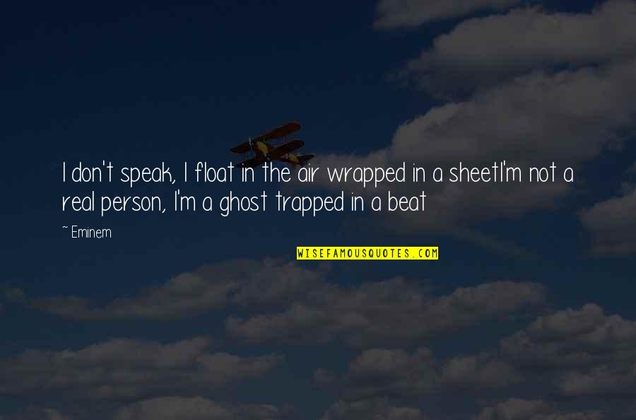 Real Hip Hop Quotes By Eminem: I don't speak, I float in the air Real Hip Hop Quotes By Eminem: I don't speak, I float in the air